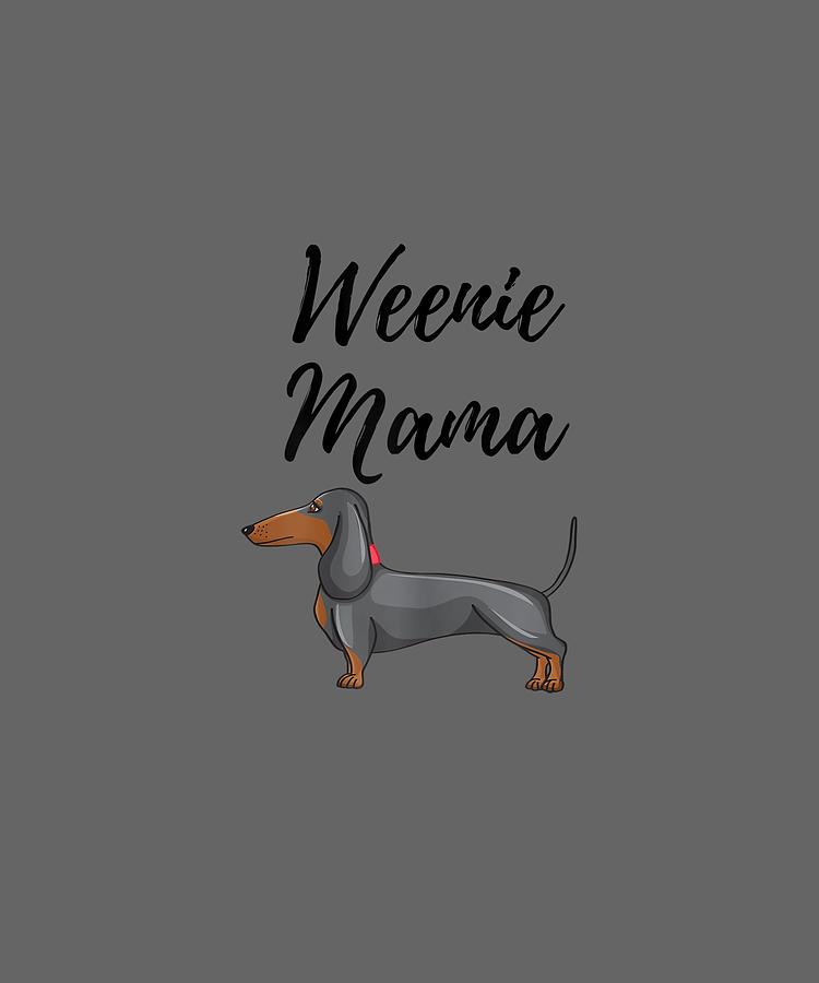 Womens Digital Art - Womens Weenie Mama Shirt Funny Dachshund Lover Weiner Dog Gift Tee by Unique Tees Womens Digital Art - Womens Weenie Mama Shirt Funny Dachshund Lover Weiner Dog Gift Tee by Unique Tees