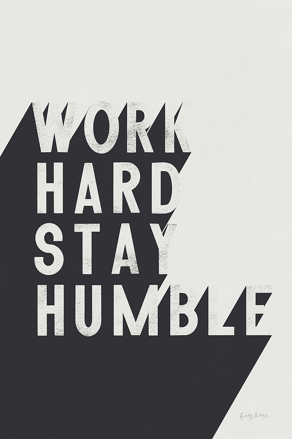 Black And White Painting - Work Hard Stay Humble Bw by Becky Thorns