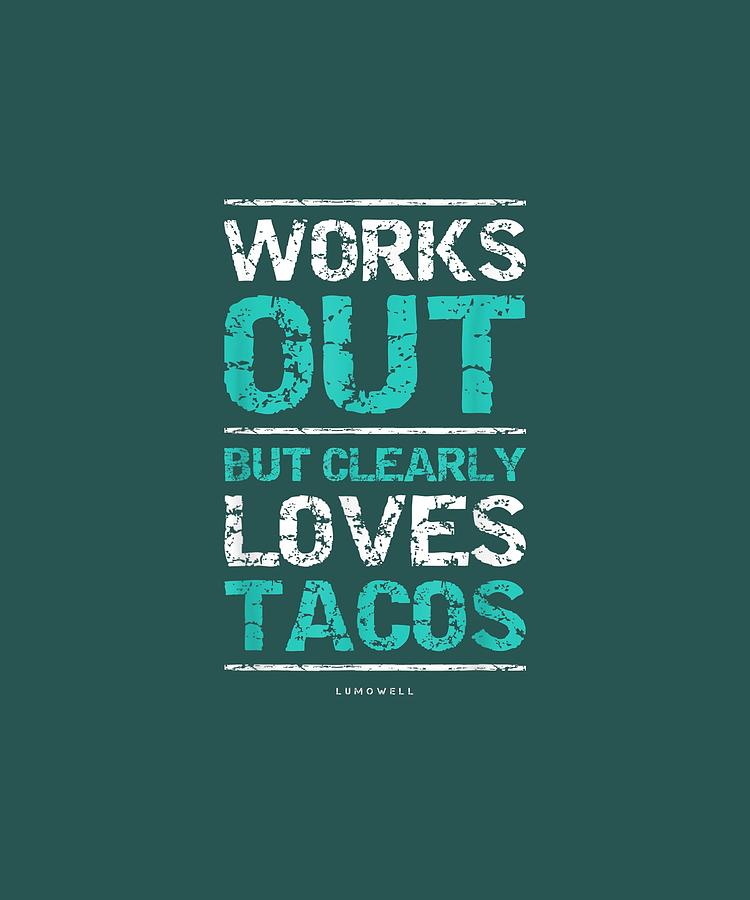 Works Out But Clearly Loves Tacos Funny Gym Workout Shirts