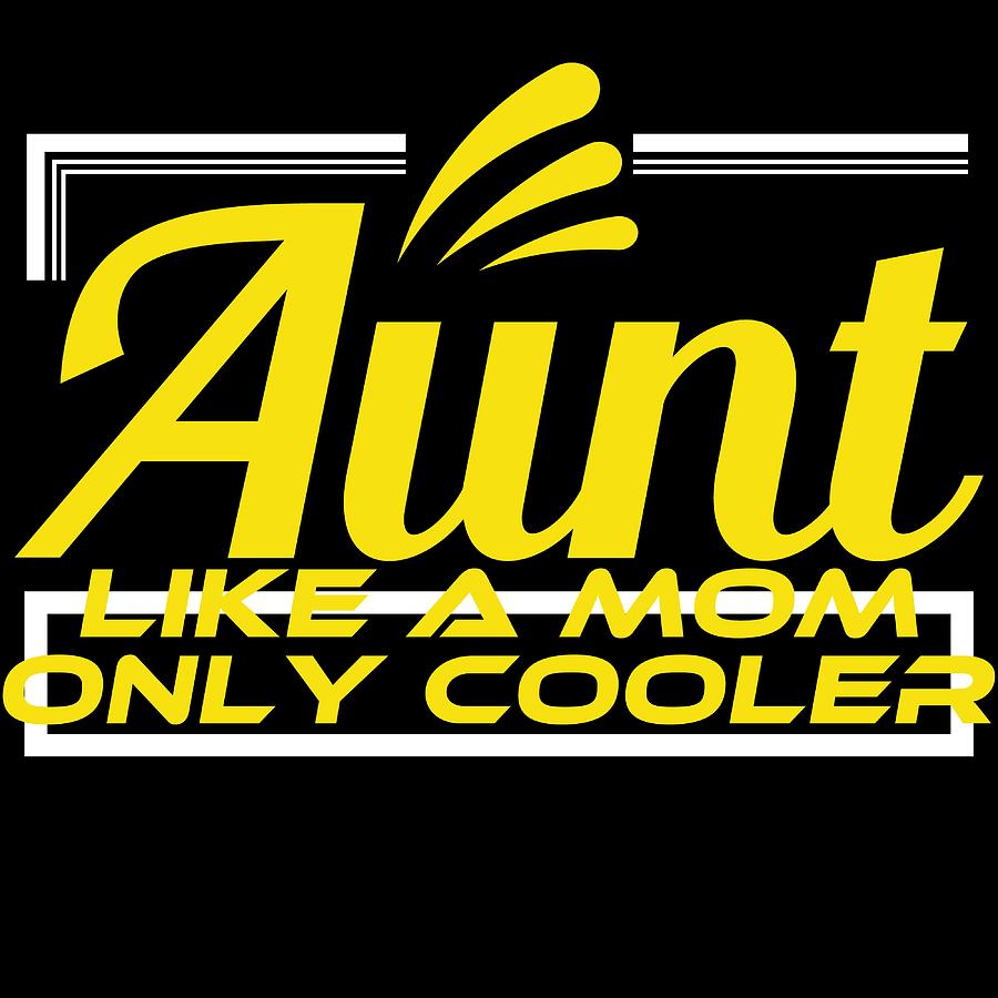 Yellow Aunt Like A Mom Only Cooler Tshir Design made for aunt picture