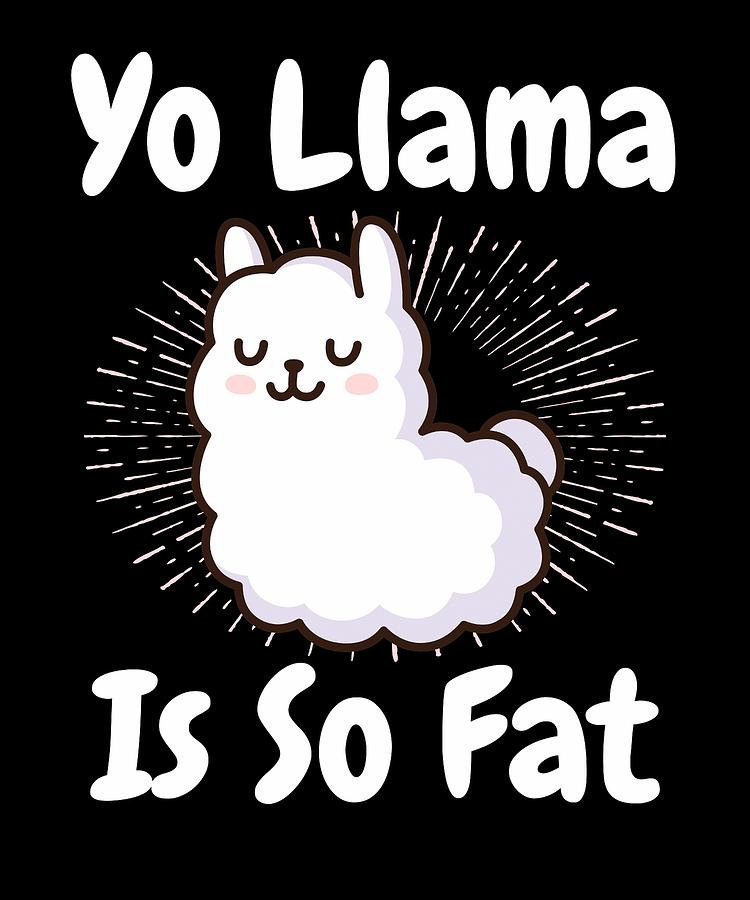 Yo Llama Is So Fat Digital Art by Lin Watchorn - Fine Art America