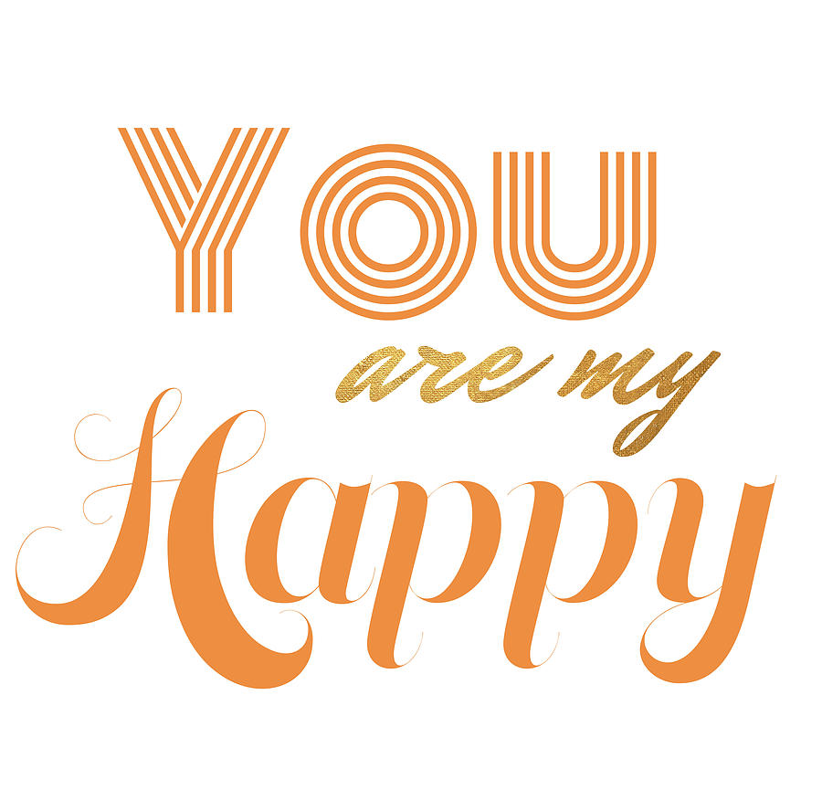 Inspirational Digital Art - You Are My Happy by Sd Graphics Studio