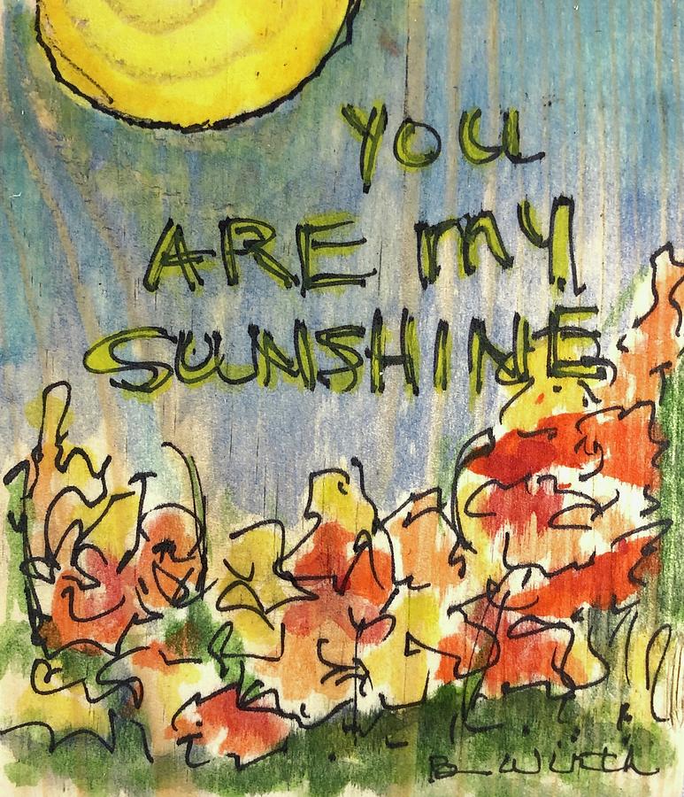 You Are My Sunshine Painting by Barbara Wirth