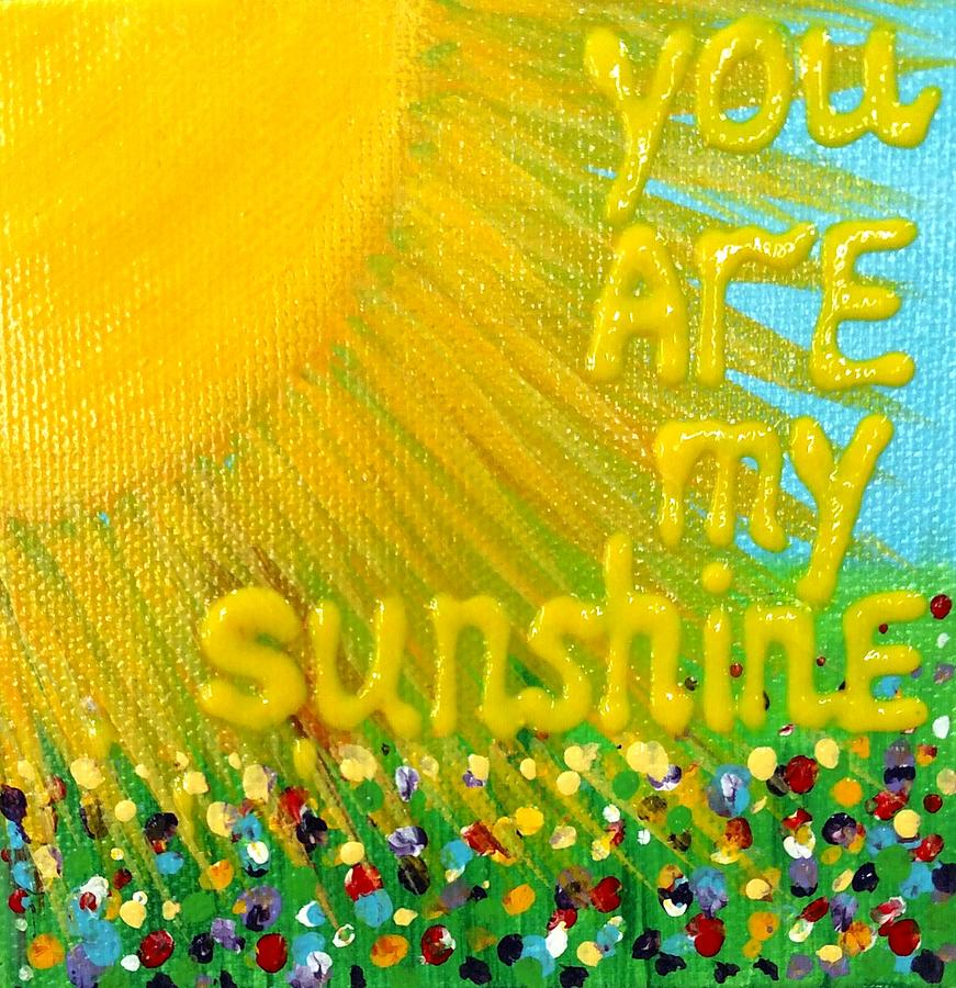 You Are My Sunshine Painting By Yuliya Kaiser