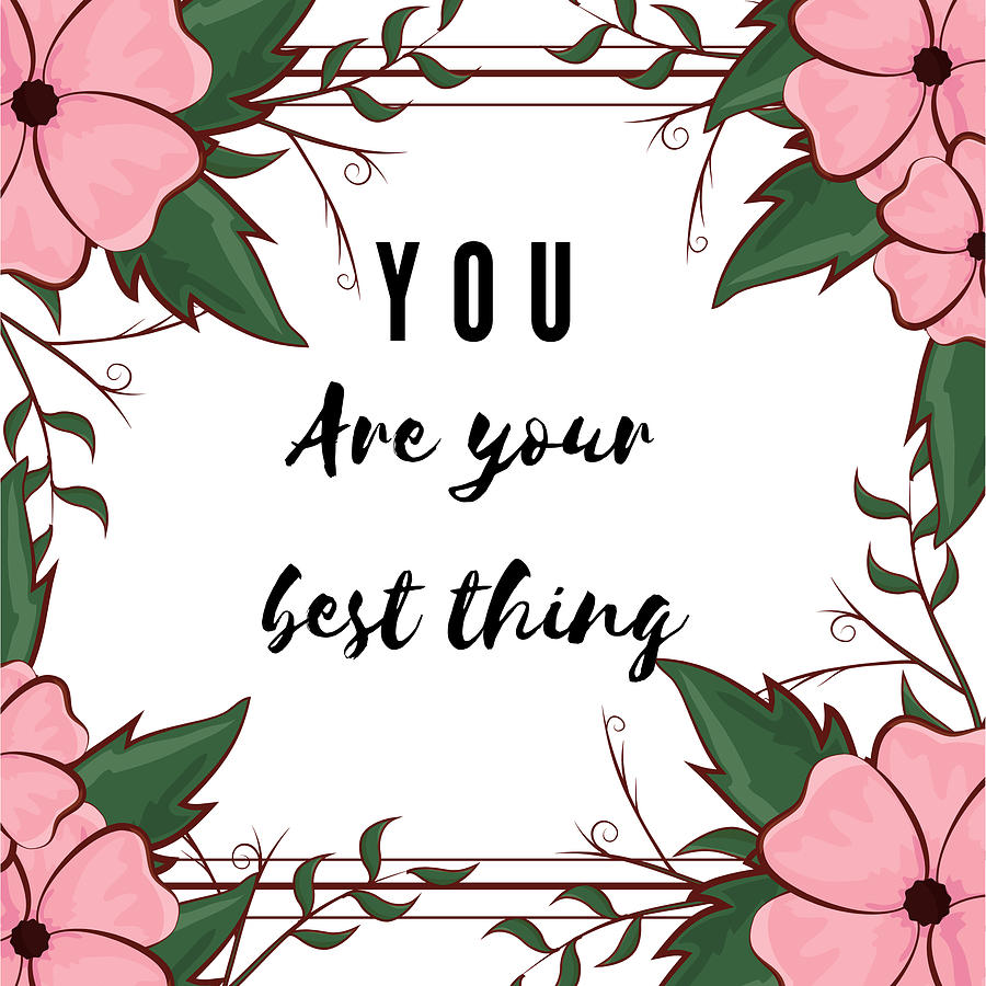 You Are Your Best Thing Digital Art By Snow Mychals