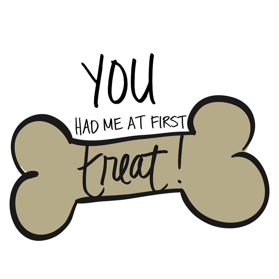 Dog Mixed Media - You Had Me At First Treat by Sd Graphics Studio