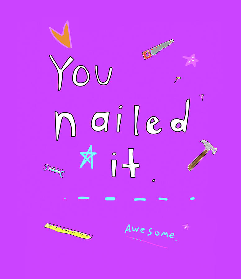 You Nailed It Digital Art by Ashley Rice