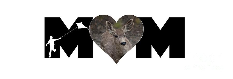 Deer Photograph - Young Doe in Heart with Little Boy MOM Big Letter by Colleen Cornelius