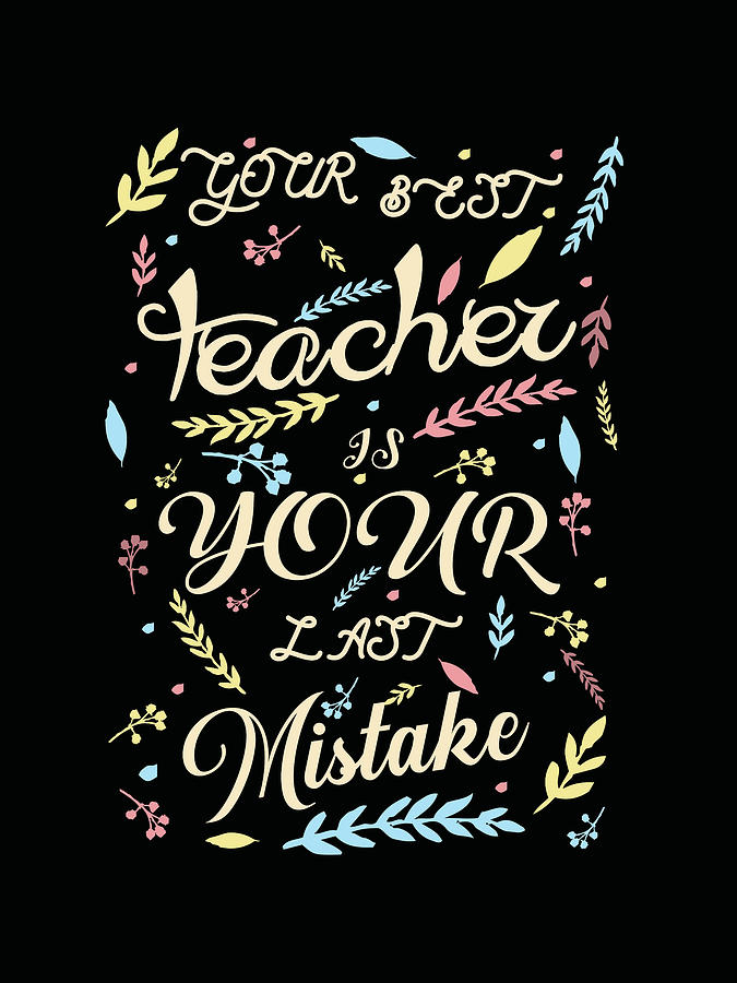 Your Best Teacher Is Your Last Mistake - Quote Typography - Motivational Print Mixed Media
