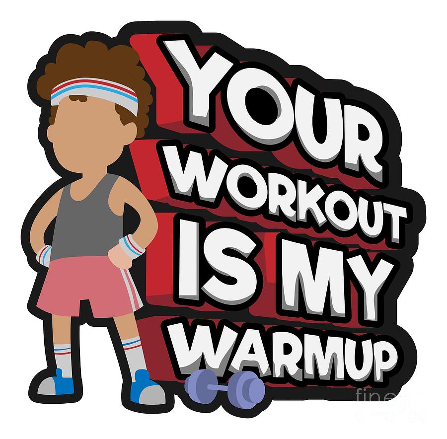 Your Workout Is My Warmup Fitness Training Gym Digital Art by ...