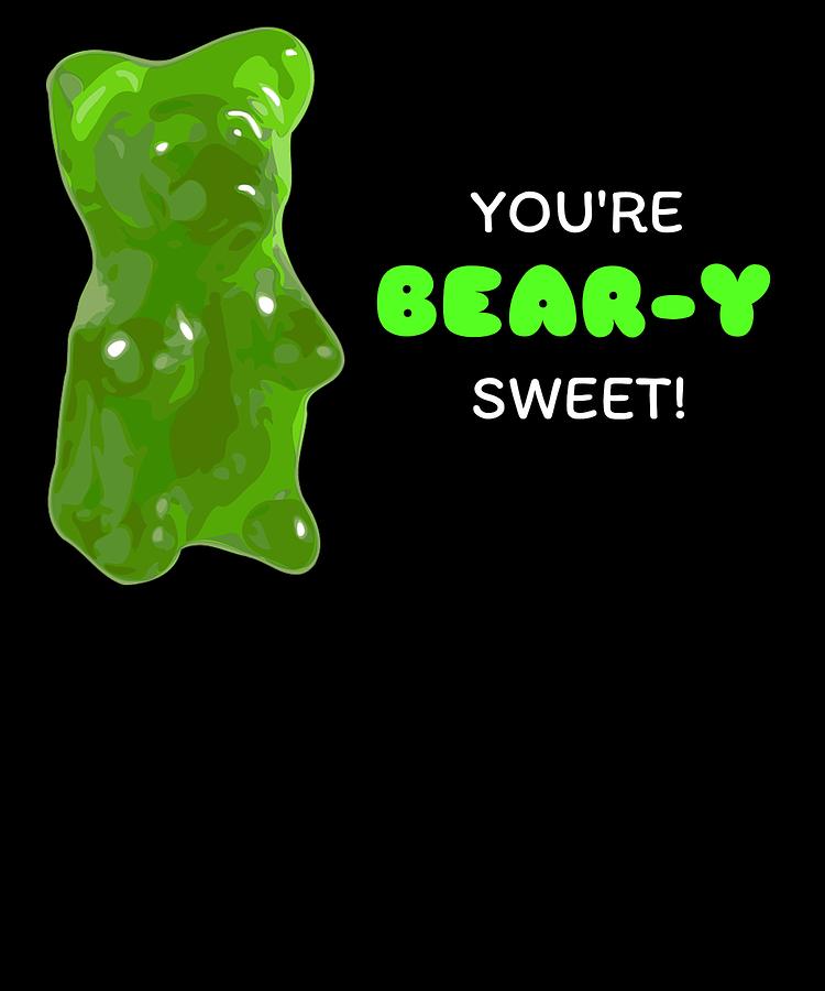 Youre Bear y Sweet Funny Gummy Bear Pun Digital Art by DogBoo - Pixels