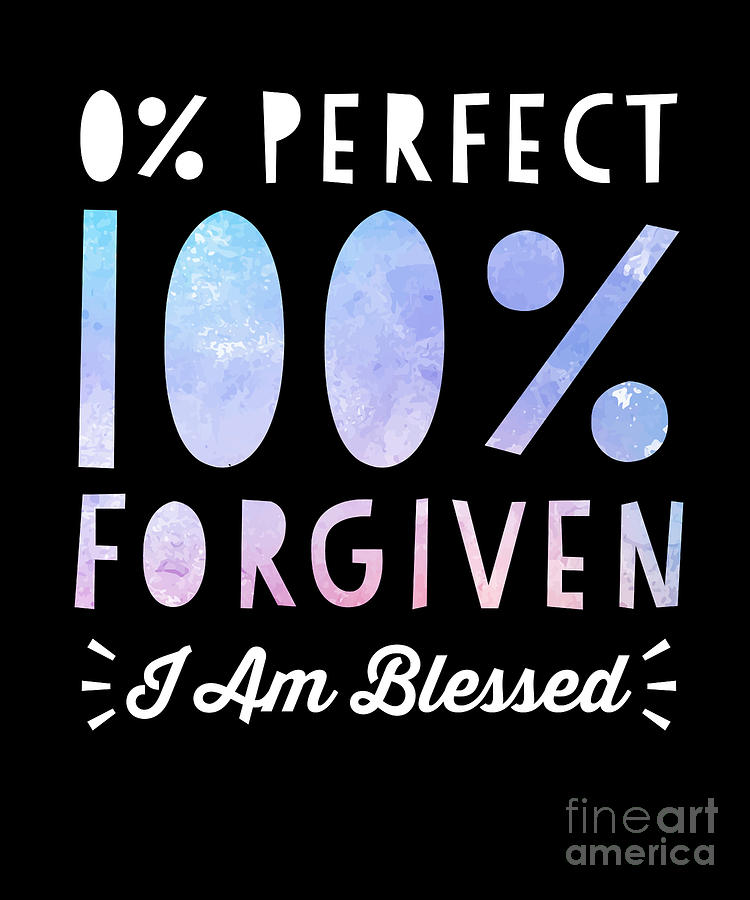 Jesus Christ Drawing - 0 Perfect 100 Forgiven I Am Blessed Design by Noirty Designs