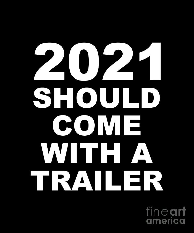 2021 Should Come With A Trailer Digital Art by PIPA Fine Art - Simply Solid