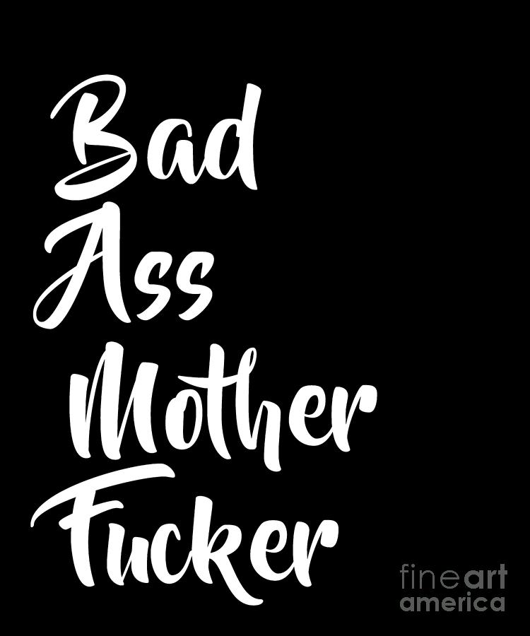 A Bad Ass Mother Fucker Funny Sarcasm Drawing By Noirty Designs Fine Art America