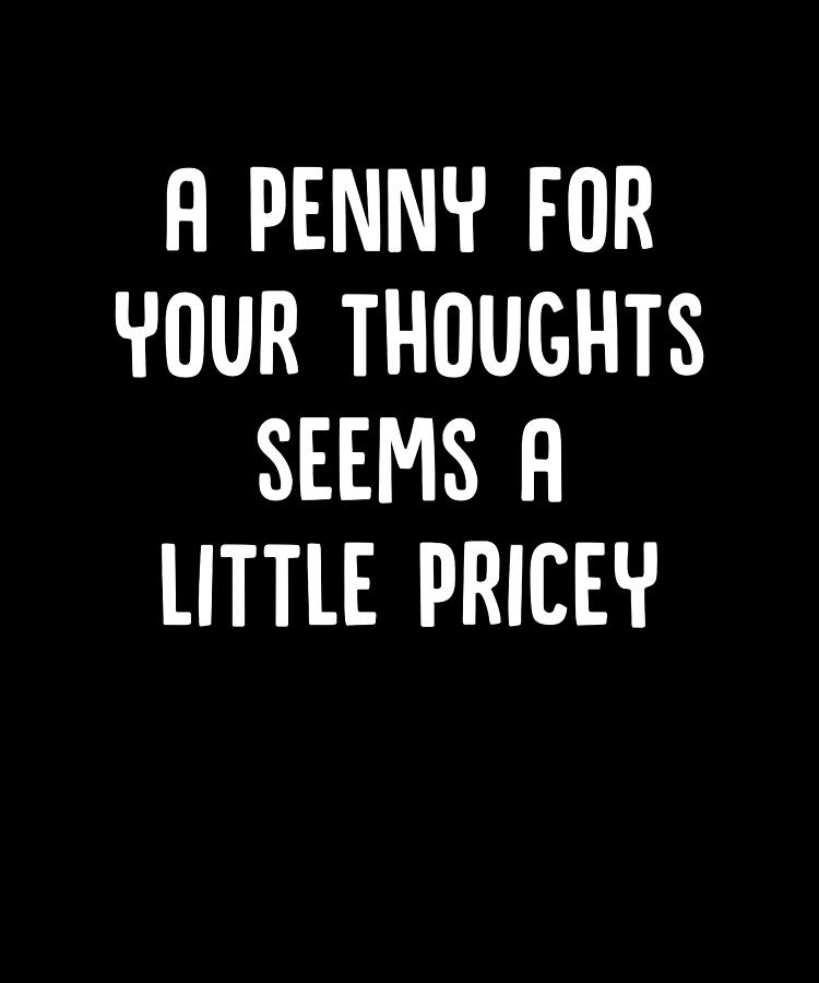 A Penny For Your Thoughts Seems a Little Pricey Digital Art by Francois ...