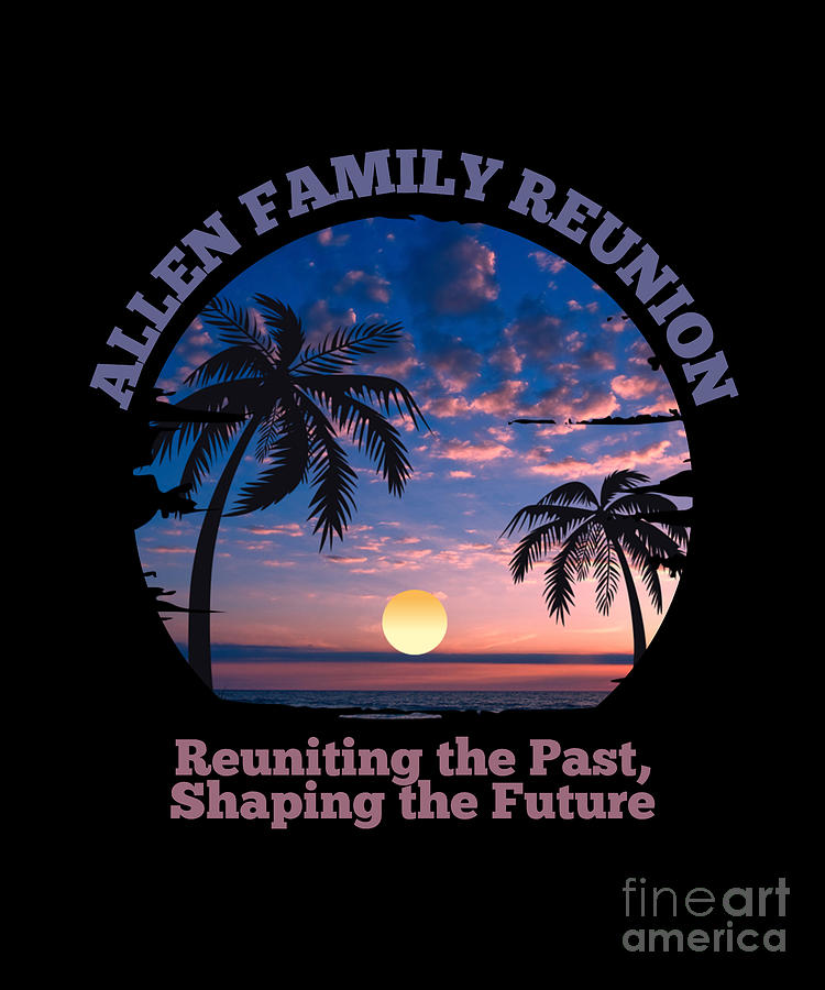 Allen Family Reunion Reuniting the Past Shaping the Future Digital Art ...