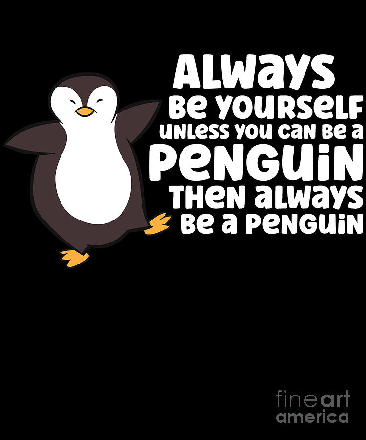 Premium Vector  Always be yourself unless you can be a penguin