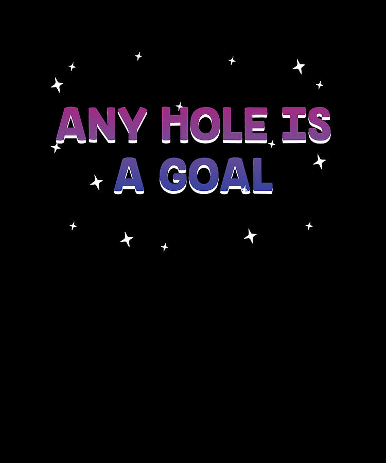 Any Hole Is A Goal Bisexual Adult Humor Bi Naughty Joke Digital Art By