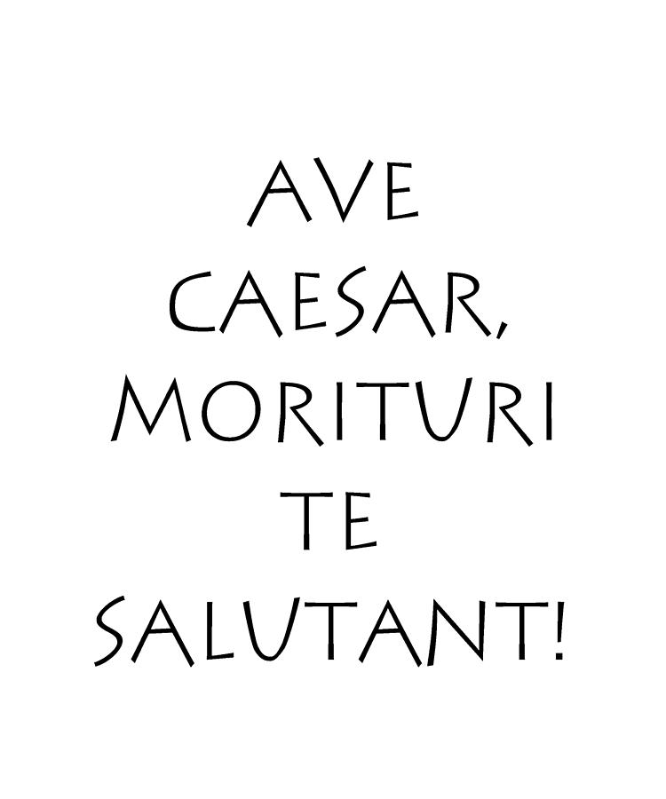 Ave Caesar morituri te salutant Digital Art by Vidddie Publyshd Fine Art America