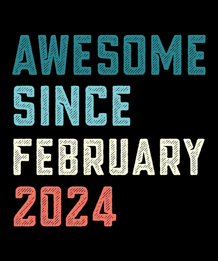 Awesome Since February 2024 1st Birthday Gift Digital Art By Qwerty   1 Awesome Since February 2024 1st Birthday Gift Qwerty Designs 