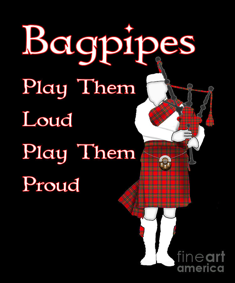 Bagpipes Play Them Loud Scottish Bagpipe Music Digital Art by MacDonald