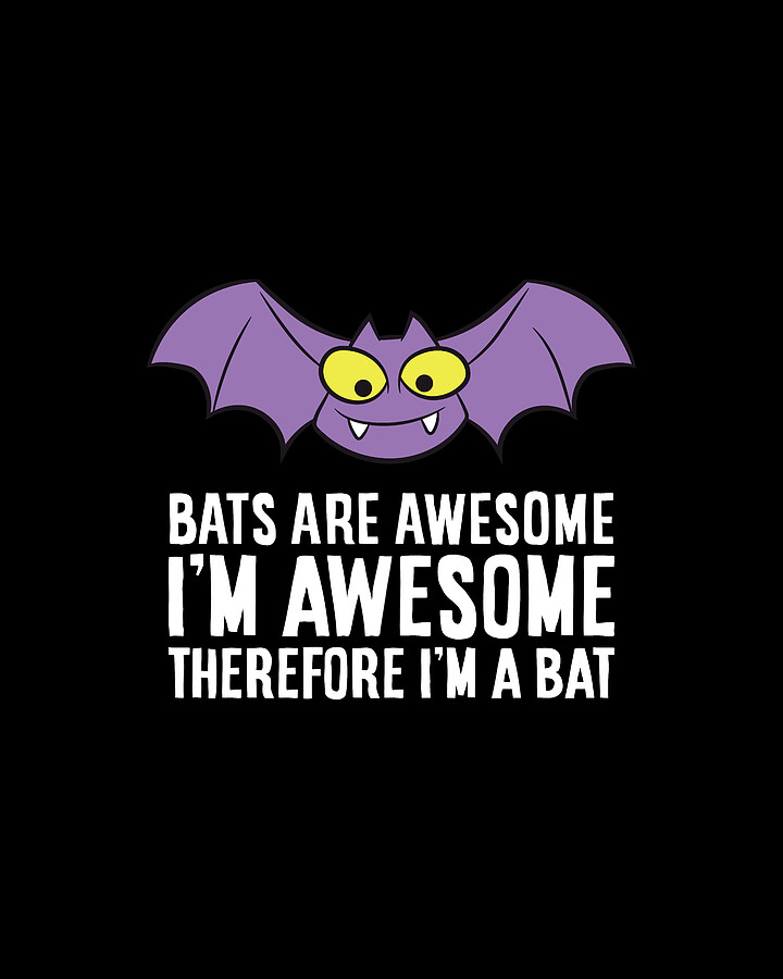Bats Are Awesome Im Awesome Therefore Im a Bat Digital Art by EQ Designs Fine Art America