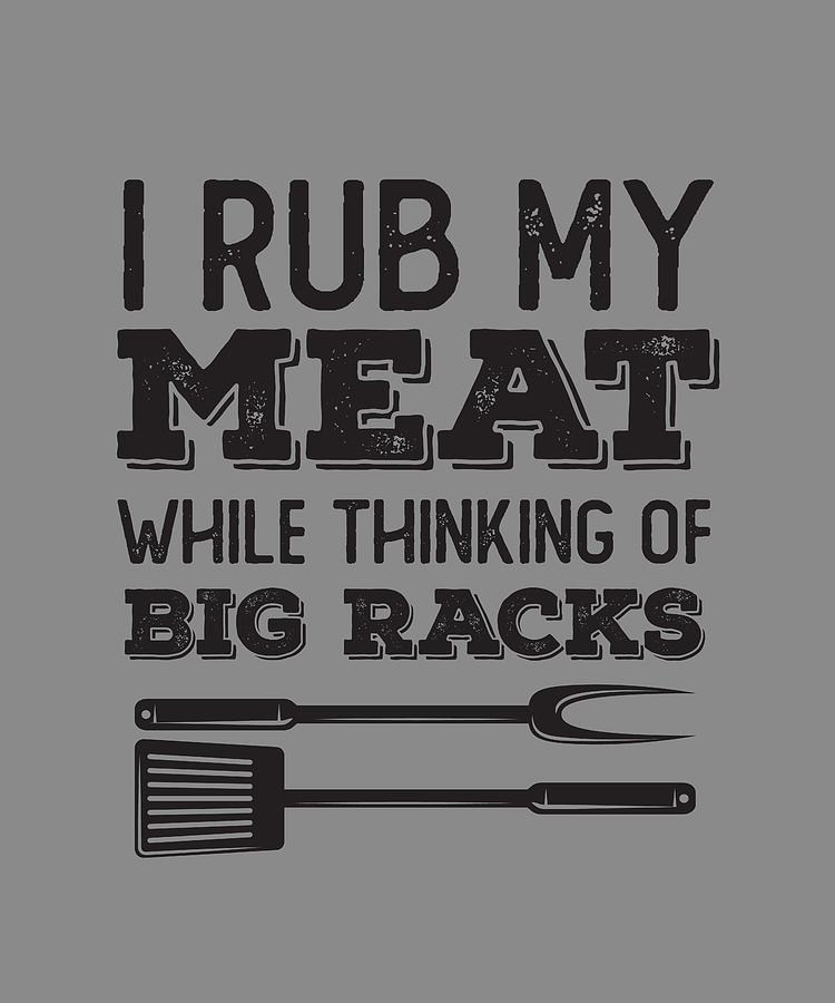 BBQ I Rub My Meat While Thinking Racks Digital Art by Maria Bure - Pixels