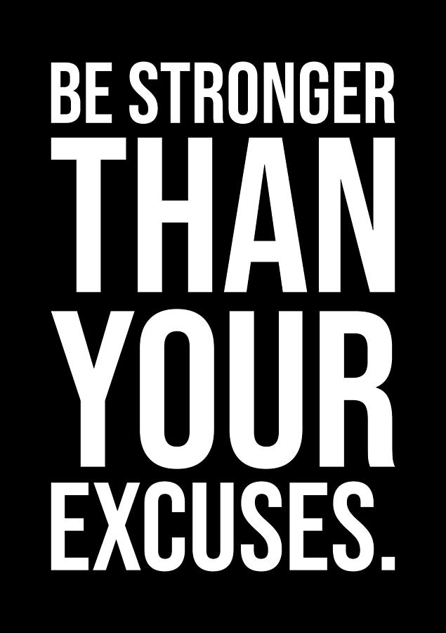 Be Stronger Than Your Excuses #1 Digital Art by Matthew Chan - Pixels