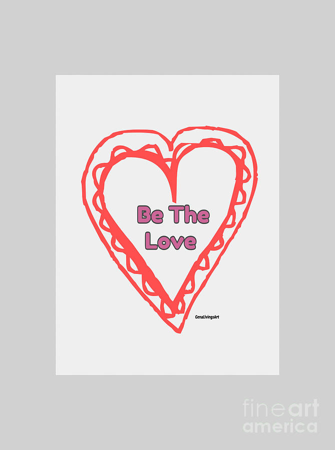 Be The Love #1 Digital Art by Gena Livings