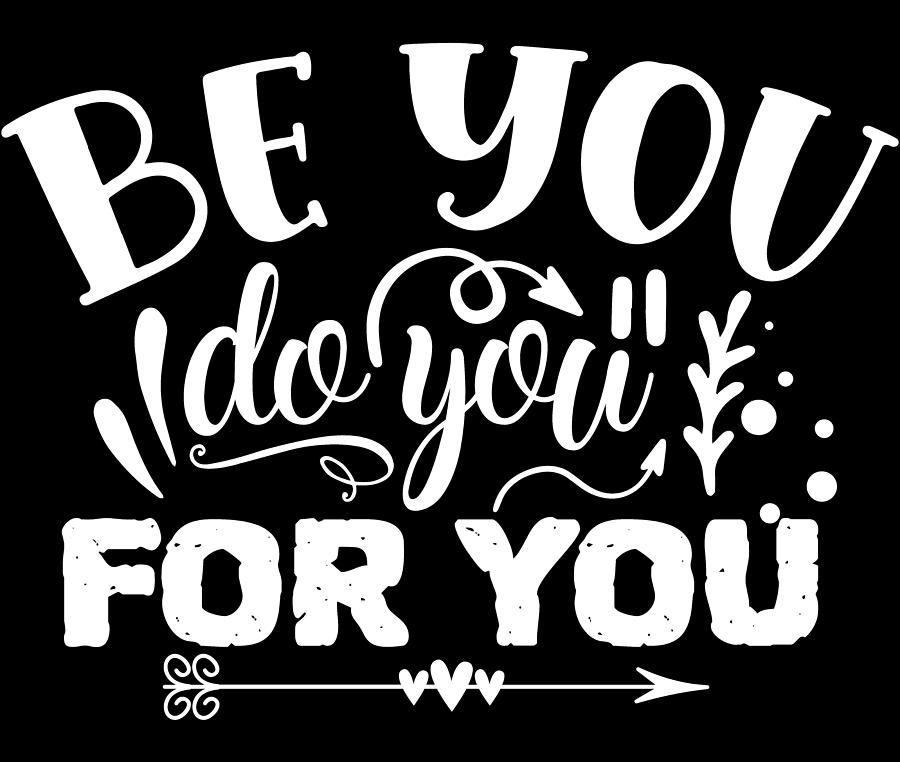 Be You Do You For You Motivational Typography Digital Art by Sweet ...