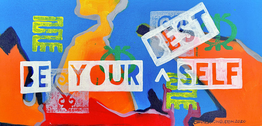 Be your best self Painting by Clayton Singleton Be your best self Painting by Clayton Singleton