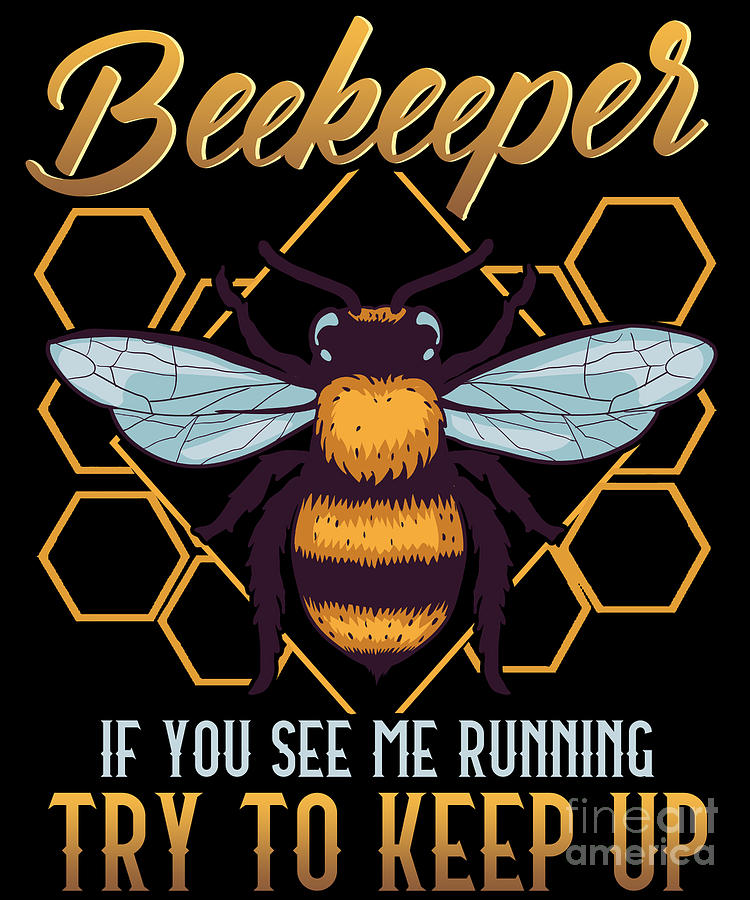 Beekeeper If You See Me Running Try To Keep Up #1 Digital Art by The ...