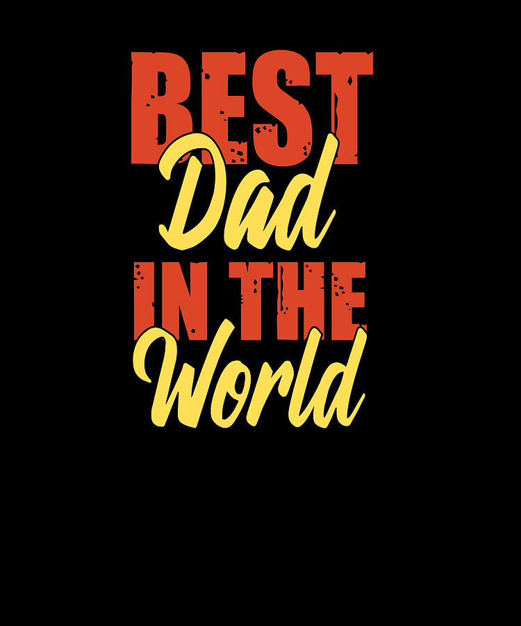 best-dad-in-the-world-greatest-dad-digital-art-by-brown-fine-art