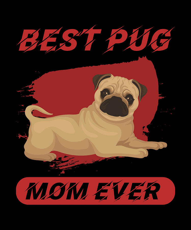 Best Pug Mom Ever Digital Art by The Primal Matriarch Art - Fine Art ...