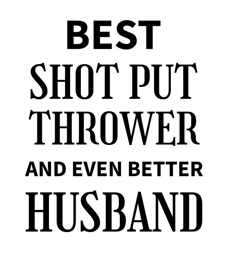 Best Shot Put Thrower And Better Husband Digital Art by Madeby JSRG Art