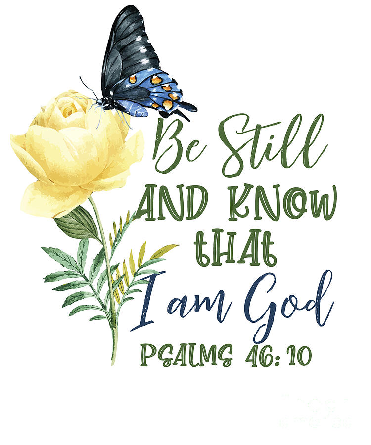 Bible Verse Be Still And Know That I Am God Psalm 4610 Flower Butterfly Digital Art By Yestic 