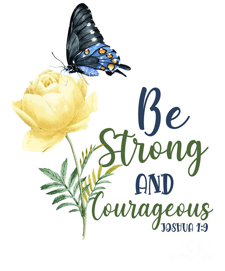 Bible Verse Be Strong And Courageous Joshua 19 Butterfly Rose Flower ...