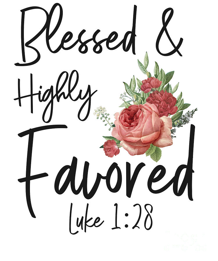 Bible Verse Blessed Highly Favored Luke 128 Rose Flower Digital Art by ...