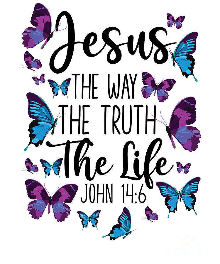 Bible Verse Jesus The Way The Truth The Life John 146 Butterfly Digital ...