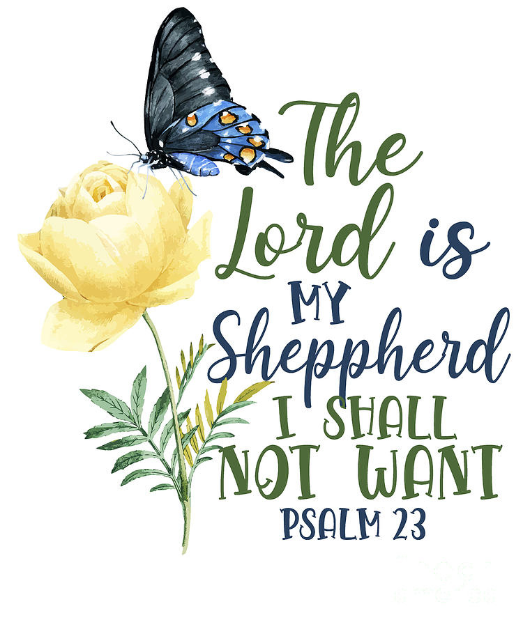 Bible Verse The Lord Is My Shepperd I Shall Not Want Psalm 23 Butterfly ...