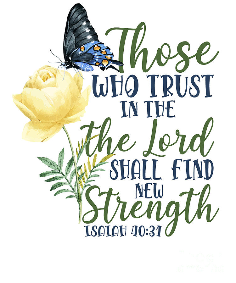 Bible Verse Those Who Trust In The Lord Shall Find New Strength Isaiah 4031 Butterfly Rose