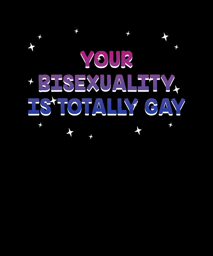 Bisexuality Is Totally Gay Bisexual Lgbtq Bi Pride Funny Digital Art By Maximus Designs Fine 9332