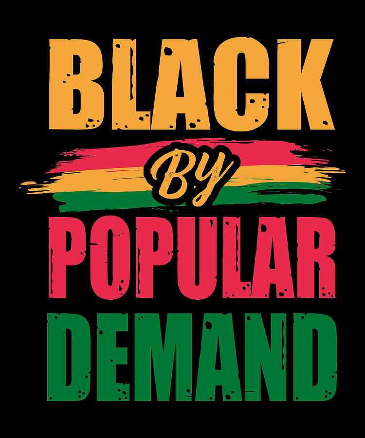 Black By Popular Demand Meaning