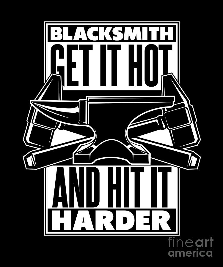 Blacksmith Get It Hot And Hit It Harder Forging Blacksmith Digital Art ...