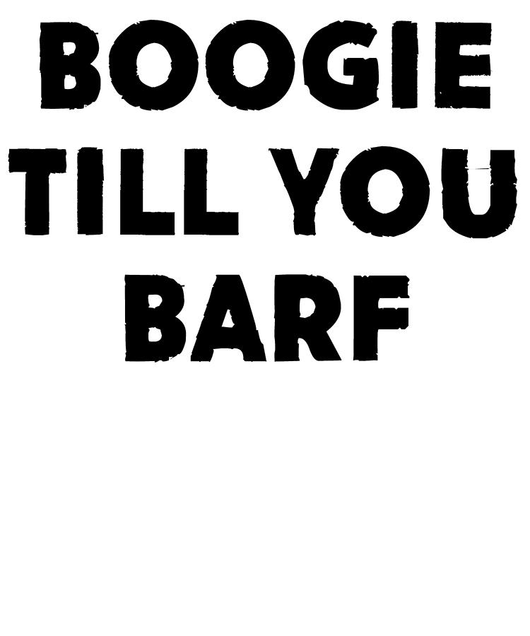 Boogie Till You Barf Digital Art by Jane Keeper - Fine Art America