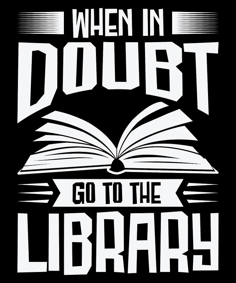 Book Digital Art - Bookworm When In Doubt Library Books #1 by Toms Tee Store