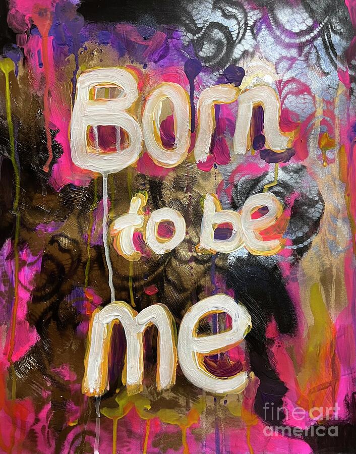 Born to be me #1 Painting by Julia Strittmatter