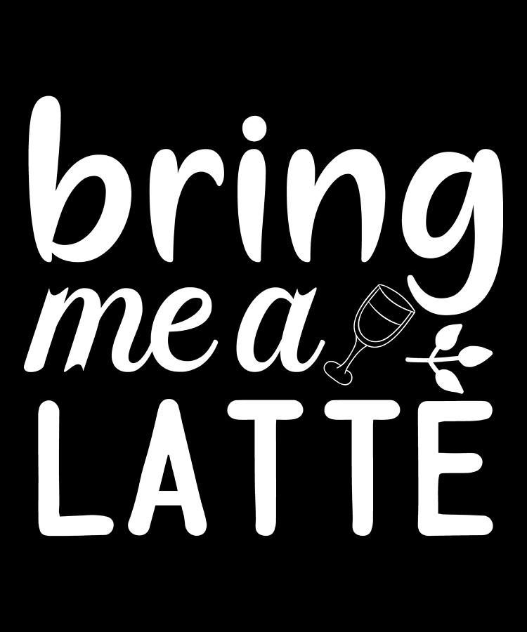 Bring Me a Latte Coffee Lovers Gift Digital Art by Caterina Christakos