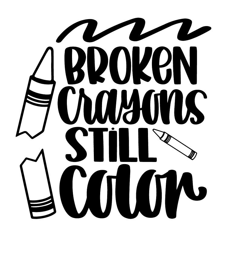 Broken Crayons Still Color Crayon Motivation Quote Digital Art by ...