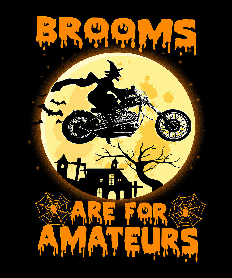Brooms Are For Amateurs Motorcycle Halloween Digital Art By Vladimir Khokholskiy Pixels